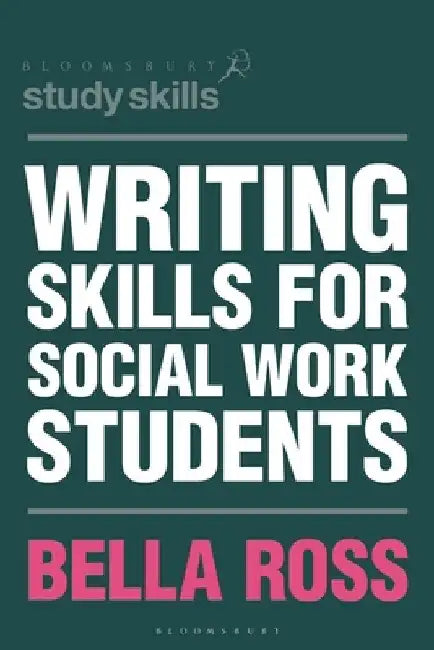 Writing Skills for Social Work Students by Bella Ross