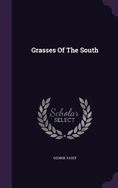 Grasses Of The South by George Vasey