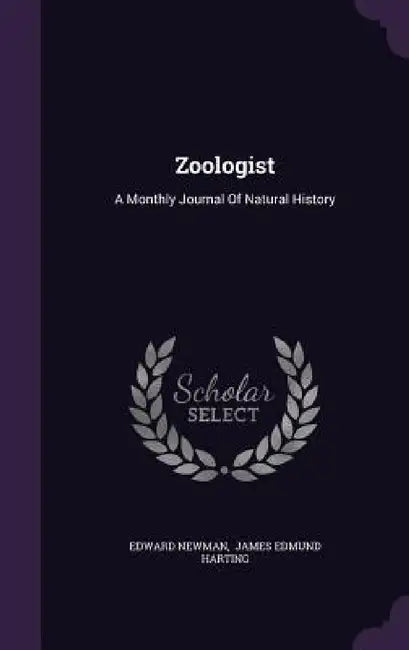 Zoologist: A Monthly Journal Of Natural History by Edward Newman, James Edmund Harting