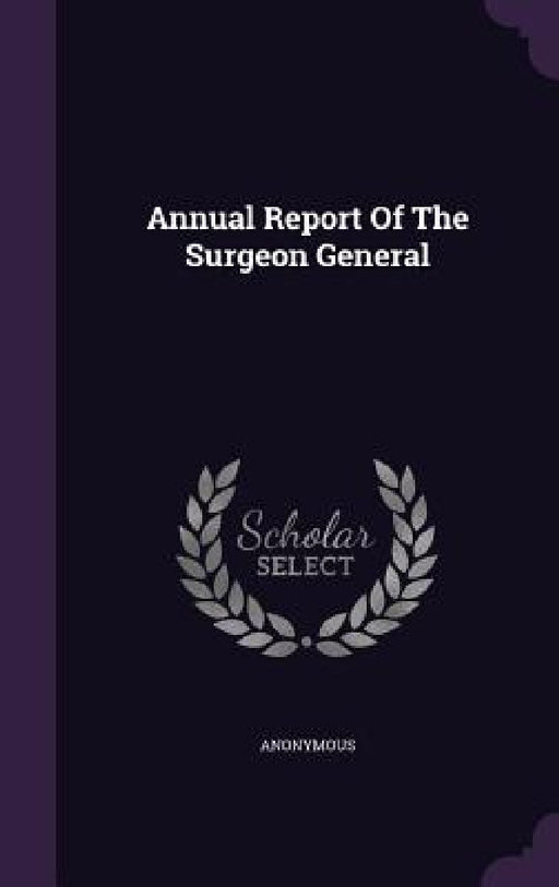 Annual Report Of The Surgeon General by Anonymous