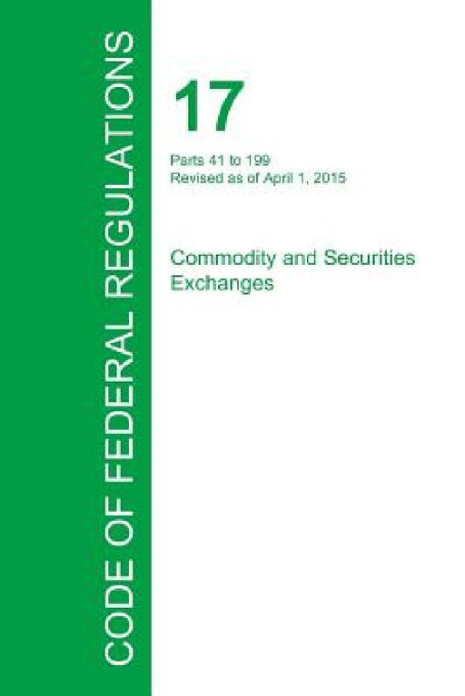 Code of Federal Regulations Title 17, Volume 2, April 1, 2015 by Office of the Federal Register