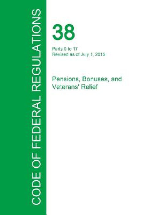 Code of Federal Regulations Title 38, Volume 1, July 1, 2015 by Office of the Federal Register