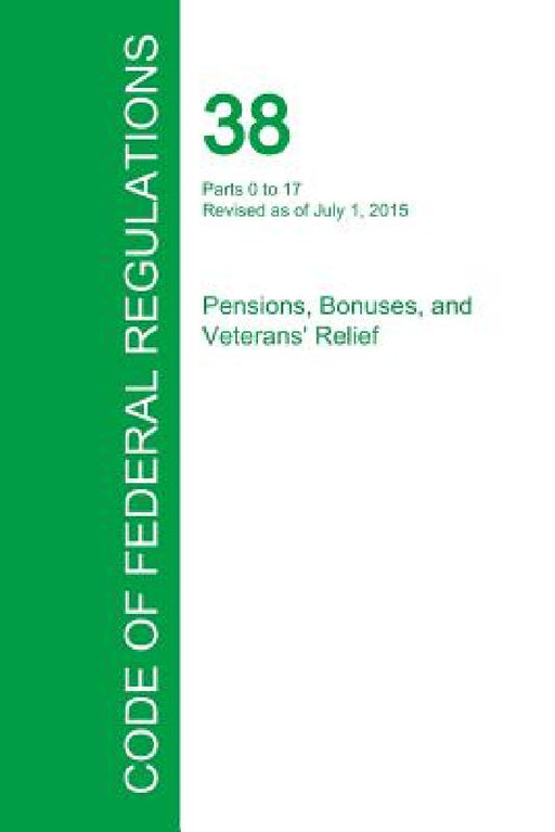 Code of Federal Regulations Title 38, Volume 1, July 1, 2015 by Office of the Federal Register