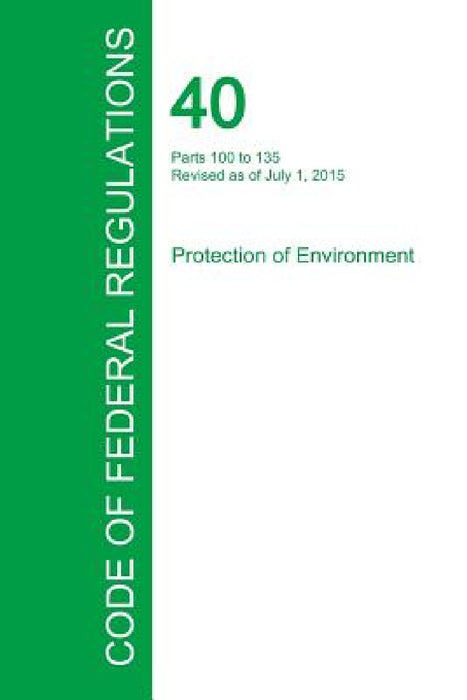 Code of Federal Regulations Title 40, Volume 22, July 1, 2015 by Office of the Federal Register