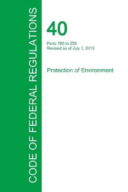 Code of Federal Regulations Title 40, Volume 25, July 1, 2015 by Office of the Federal Register