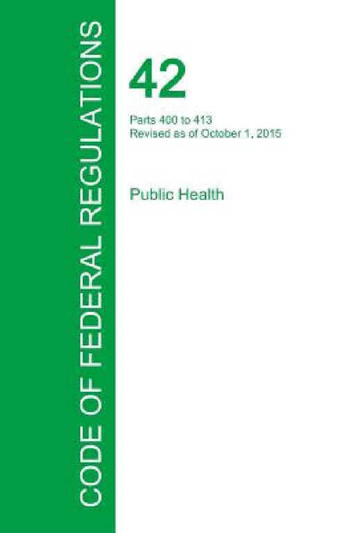 Code of Federal Regulations Title 42, Volume 2, October 1, 2015 by Office of the Federal Register