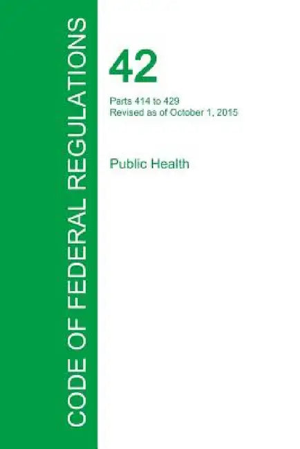 Code of Federal Regulations Title 42, Volume 3, October 1, 2015 by Office of the Federal Register