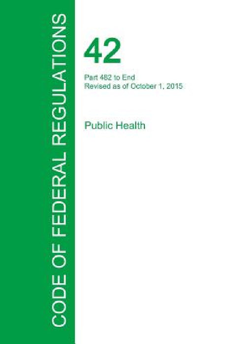 Code of Federal Regulations Title 42, Volume 5, October 1, 2015 by Office of the Federal Register