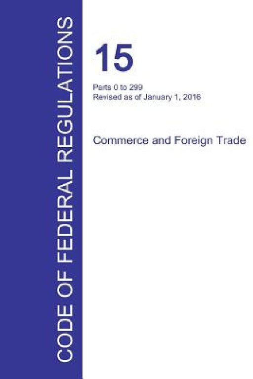 Code of Federal Regulations Title 15, Volume 1, January 1, 2016 by Office of the Federal Register