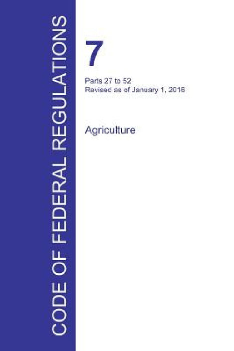 Code of Federal Regulations Title 7, Volume 2, January 1, 2016 by Office of the Federal Register