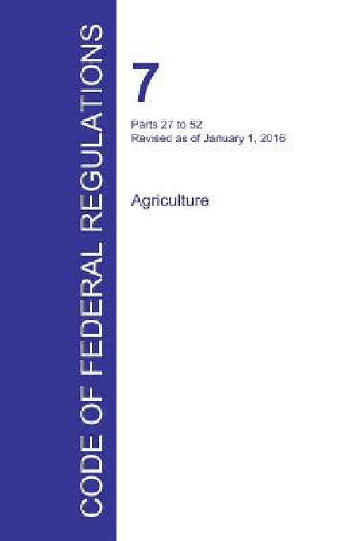 Code of Federal Regulations Title 7, Volume 2, January 1, 2016 by Office of the Federal Register