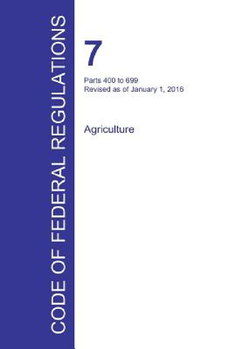 Code of Federal Regulations Title 7, Volume 6, January 1, 2016 by Office of the Federal Register