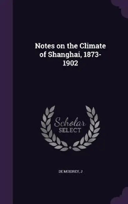 Notes on the Climate of Shanghai, 1873-1902 by J. De Moidrey