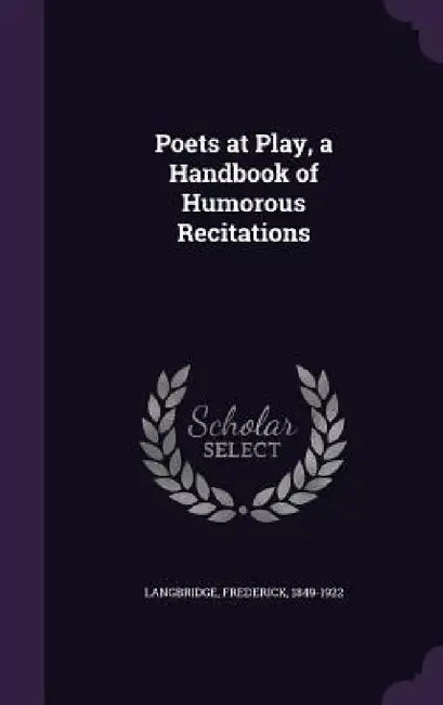 Poets at Play, a Handbook of Humorous Recitations by Frederick Langbridge