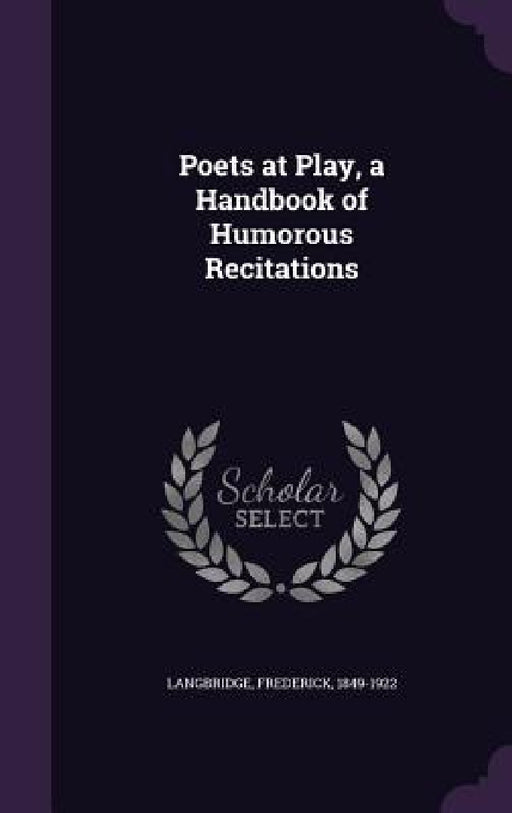 Poets at Play, a Handbook of Humorous Recitations by Frederick Langbridge