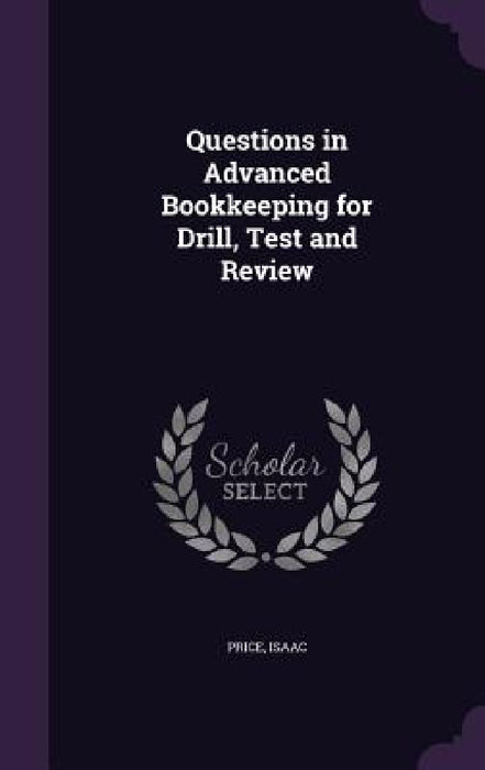 Questions in Advanced Bookkeeping for Drill, Test and Review by Isaac Price