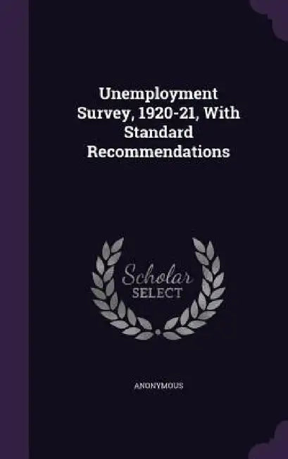 Unemployment Survey, 1920-21, With Standard Recommendations by Anonymous