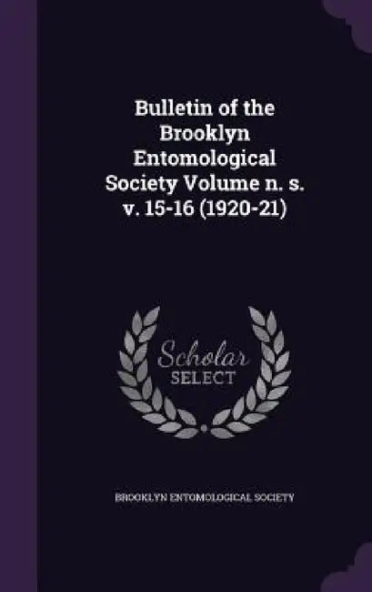 Bulletin of the Brooklyn Entomological Society Volume n. s. v. 15-16 (1920-21) by Brooklyn Entomological Society