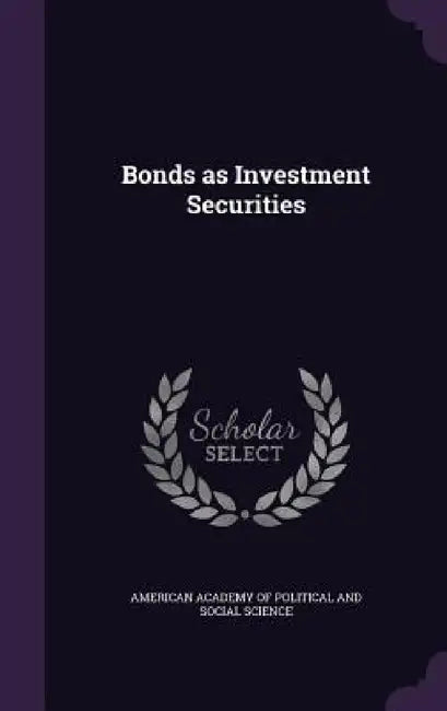 Bonds as Investment Securities by American Academy of Political and Social