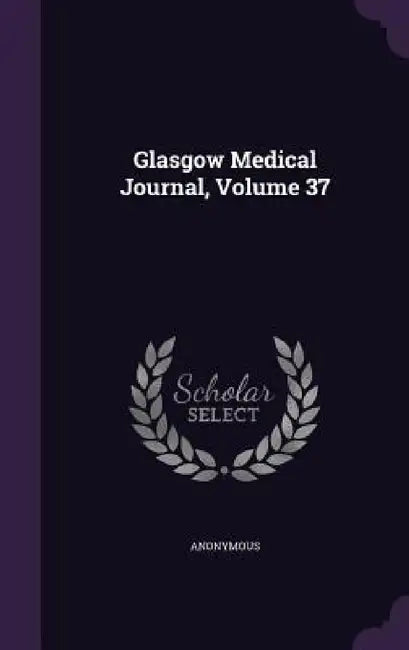 Glasgow Medical Journal, Volume 37 by Anonymous
