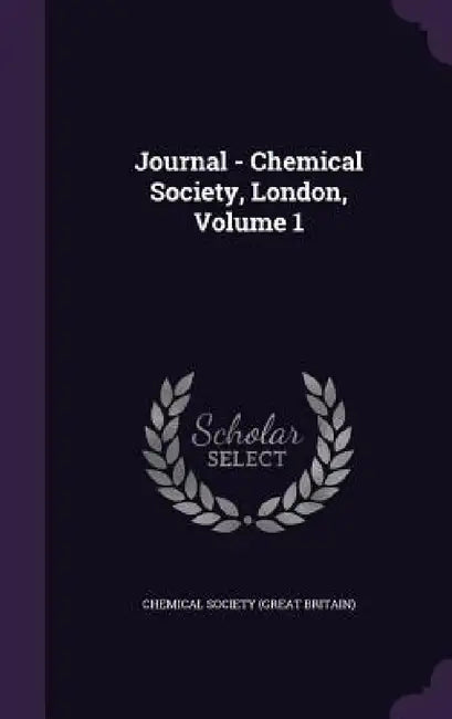 Journal - Chemical Society, London, Volume 1 by Chemical Society (Great Britain)