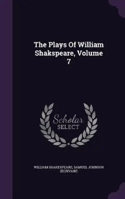 The Plays Of William Shakspeare, Volume 7 by William Shakespeare, Samuel Johnson (Écrivain)