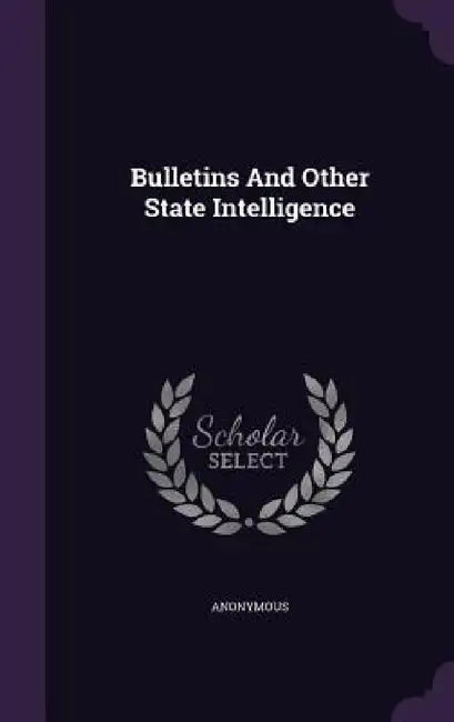 Bulletins And Other State Intelligence by Anonymous