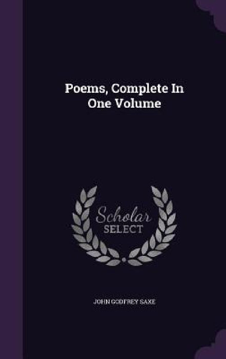 Poems, Complete In One Volume by John Godfrey Saxe