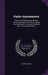 Parlor Amusements: Or, the Art Of Entertaining, Being A Volume Intended To Amuse Everybody And Enabling All To Amuse Everybody Else. Home Amusements by Frank Bellew