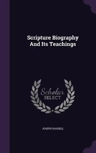 Scripture Biography And Its Teachings by Joseph Hassell