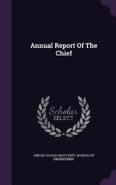 Annual Report Of The Chief by United States Navy Dept Bureau of Engi