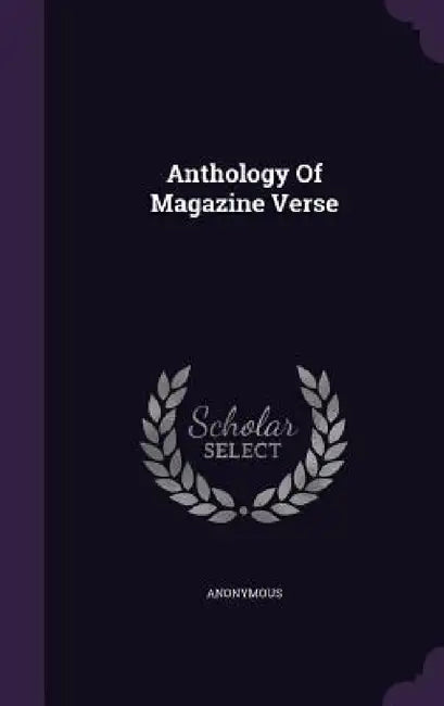 Anthology Of Magazine Verse by Anonymous