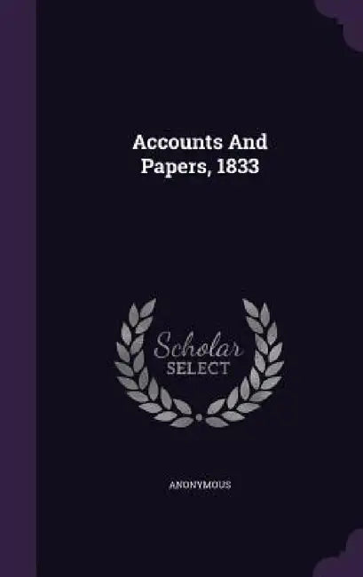 Accounts And Papers, 1833 by Anonymous