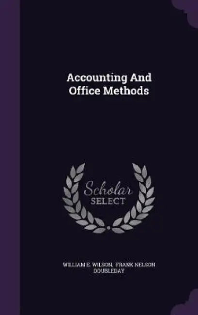 Accounting And Office Methods by William E. Wilson, Frank Nelson Doubleday