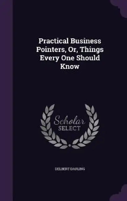 Practical Business Pointers, Or, Things Every One Should Know by Delbert Darling