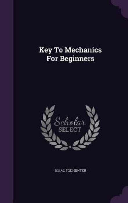 Key To Mechanics For Beginners by Isaac Todhunter