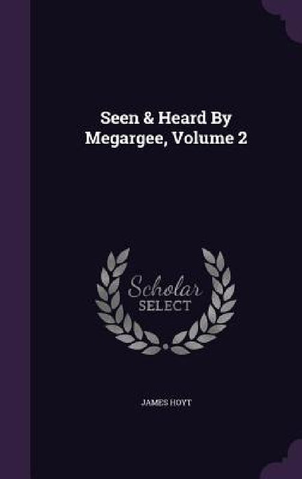 Seen & Heard By Megargee, Volume 2 by James Hoyt