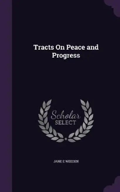 Tracts On Peace and Progress by Jane E. Weeden