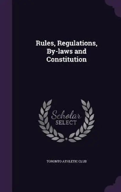 Rules, Regulations, By-laws and Constitution by Toronto Athletic Club