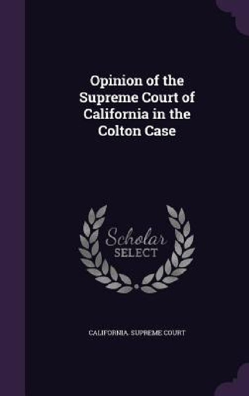 Opinion of the Supreme Court of California in the Colton Case by California Supreme Court