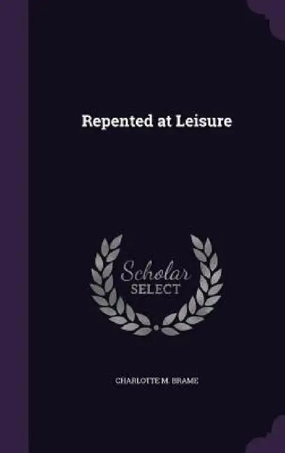 Repented at Leisure by Charlotte M. Brame
