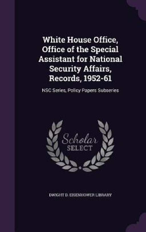 White House Office, Office of the Special Assistant for National Security Affairs, Records, 1952-61: NSC Series, Policy Papers Subseries by Dwight D. Eisenhower Library
