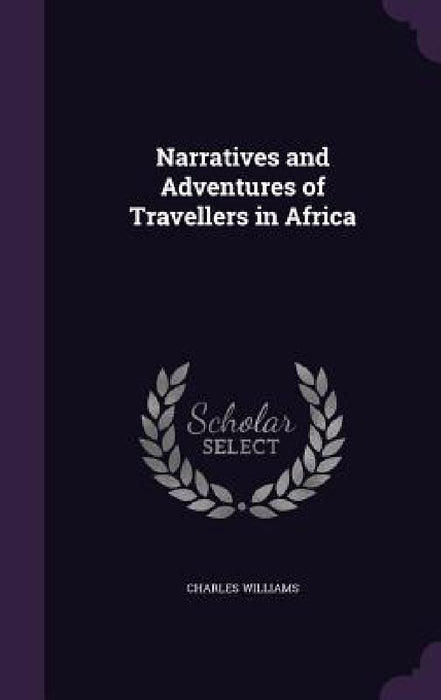 Narratives and Adventures of Travellers in Africa by Charles Williams