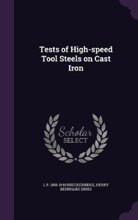 Tests of High-speed Tool Steels on Cast Iron by L. P. 1858-1940 Breckenridge, Henry Bernhard Dirks