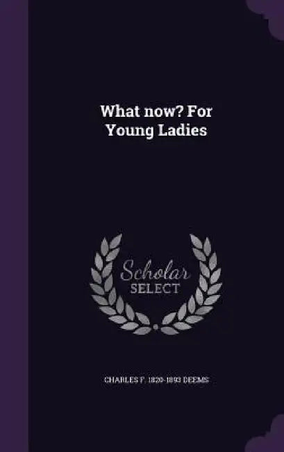 What now? For Young Ladies by Charles F. 1820-1893 Deems