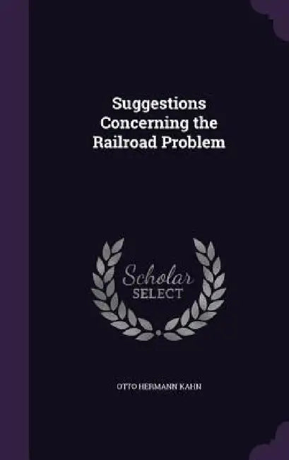 Suggestions Concerning the Railroad Problem by Otto Hermann Kahn