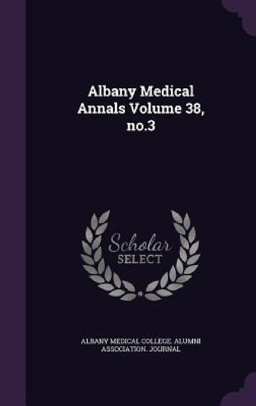 Albany Medical Annals Volume 38, no.3 by Albany Medical College Alumni Associati