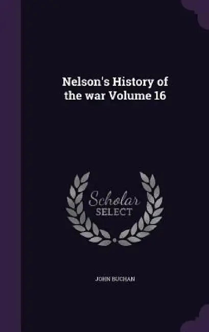 Nelson's History of the war Volume 16 by John Buchan