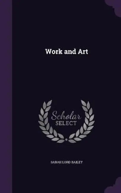 Work and Art by Sarah Lord Bailey