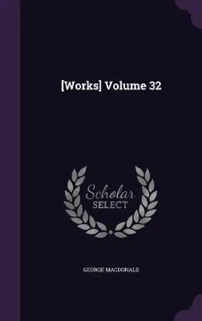 [Works] Volume 32 by George MacDonald